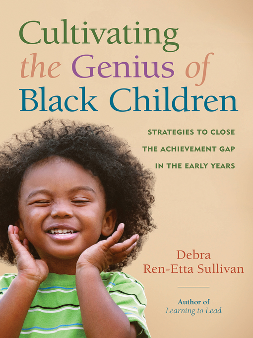 Title details for Cultivating the Genius of Black Children by Debra Ren-Etta Sullivan - Available